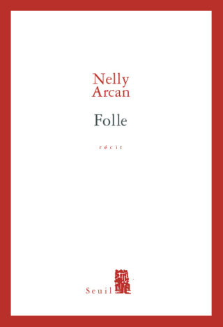 Nelly Arcan - Folle