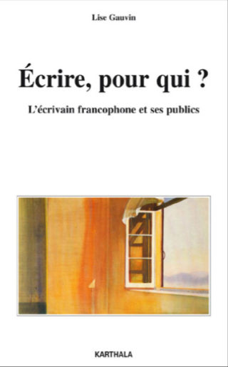 Lise Gauvin - Écrire, pour qui ? L’écrivain francophone et ses publics copie