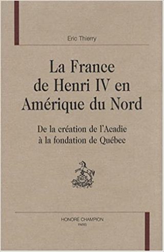 Eric Thierry, La France de Henri IV en Amérique du Nord