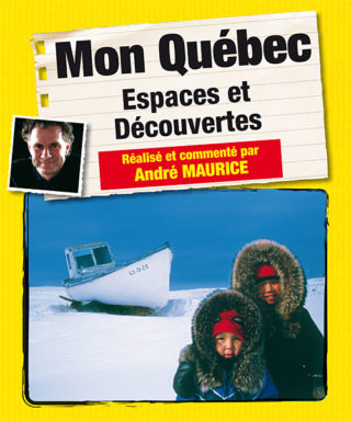 Mon Québec, espaces et découvertes, André Maurice